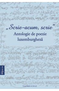 Scrie-acum, scrie. Antologie de poezie luxemburgheza