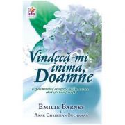 Vindeca-mi inima, Doamne. Experimentand atingerea lui Dumnezeu cand esti in suferinta