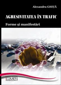 Agresivitatea in trafic. Forme si manifestari de Alexandra Ghita