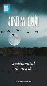 Anselm grun. Sentimentul de acasa de Anselm Grun