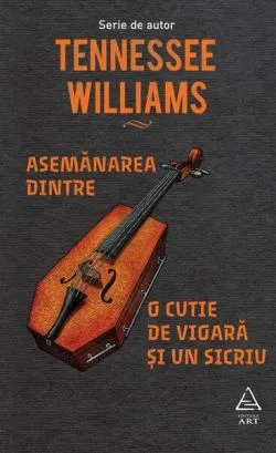 Asemănarea dintre o cutie de vioară și un sicriu de Tennessee Williams