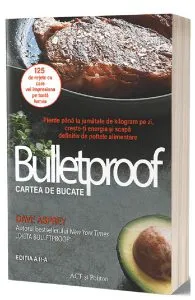 Bulletproof. Cartea de bucate de Dave Asprey