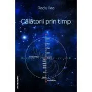 Calatorii prin timp de Radu Ilea