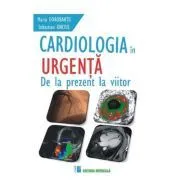 Cardiologia in urgenta. De la prezent la viitor de Maria Dorobantu