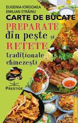 Carte de bucate. Preparate din pește și rețete tradiționale chinezești de Eugenia Iorgoaea