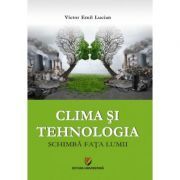 Clima si tehnologia schimba fata lumii