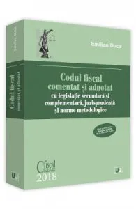 Codul fiscal comentat si adnotat 2018 de Emilian Duca