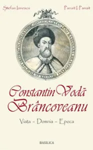 Constantin Voda Brancoveanu: viata, domnia, epoca de Stefan Ionescu