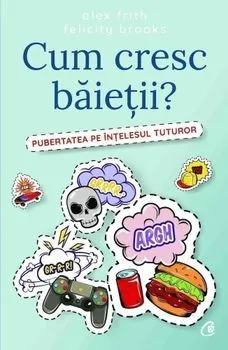 Cum cresc baietii? Pubertatea pe intelesul tuturor de Felicity Brooks