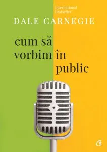 Cum sa vorbim in public. Ed. A III-a. revizuita de Dale Carnegie