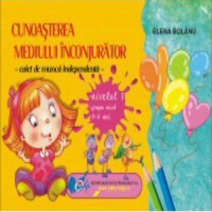 Cunoasterea mediului caiet de munca independenta nivelul I grupa mica 3-4 ani