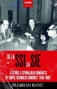 De la SSI la SIE. O istorie a spionajului romanesc in timpul regimului comunist (1948 - 1989)