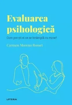 Descopera psihologia. Evaluarea psihologica de Carmen Moreno Rosset