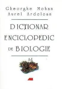 Dictionar enciclopedic de biologie, Vol. 1: A-L de Gheorghe Mohan