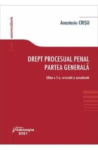 Drept procesual penal. Partea generala Ed.5 de Anastasiu Crisu