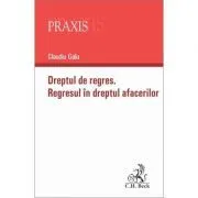 Dreptul de regres. Regresul in dreptul afacerilor de Claudiu Galu