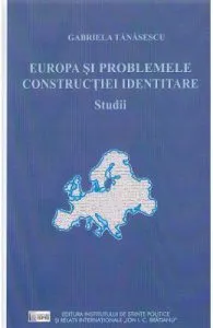 Europa si problemele constructiei identitare de Gabriela Tanasescu
