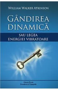 Gandirea dinamica de William Walker Atkinson