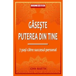 Găsește puterea din tine - 7 pași către succesul personal de John Martin