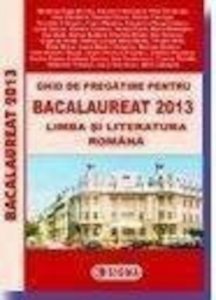 Ghid de pregatire pentru Bacalaureat 2013 - Limba si literatura romana