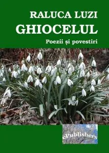 Ghiocelul. Poezii si povestiri de Raluca Luzi