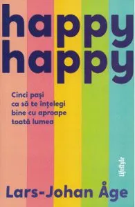 Happy happy. Cinci pasi ca sa te intelegi bine cu aproape toata lumea de Lars-John Age
