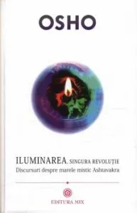 Iluminarea, singura revolutie de Osho