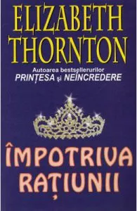 Impotriva ratiunii de Elizabeth Thornton