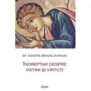 Indreptar despre patimi si virtuti - sf. Ignatie Briancianinov de sf. Ignatie Briancianinov
