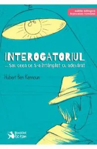 Interogatoriul... sau ceea ce s-a intamplat cu adevarat de Hubert Ben Kemoun