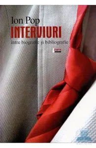 Interviuri. Intre Biografie Si Bibliografie de Ion Pop
