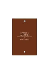 Istorie şi mântuire. Implicaţiile teologice ale filosofiei istoriei de Karl Lowith