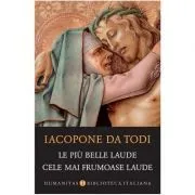Le piu belle laude. Cele mai frumoase laude (Ed. Bilingva, Italiana de Iacopone da Todi