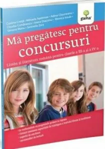 Ma pregatesc pentru concursuri - Limba si literatura romana pentru clasele a III-a si a IV-a de Costina Creita