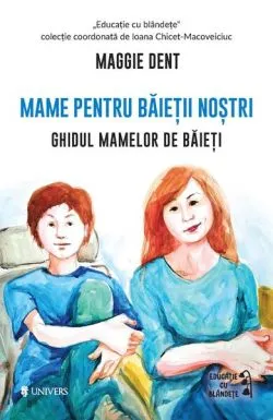 Mame pentru băieții noștri de Maggie Dent