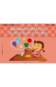 Mananc sanatos, sa cresc mare si frumos
