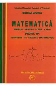 Manual matematica Clasa 12 M1 - 2 Volume 2007 de Mircea Ganga
