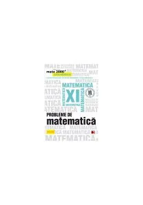 Mate 2000 consolidare. Comper. Probleme de matematică pentru clasa a XI-a de Adriana Dragomir