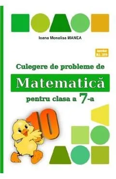 Matematica - Clasa 7 - Culegere de probleme de Ioana Monalisa Manea