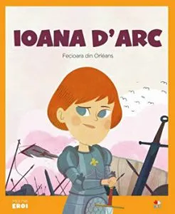 Micii eroi. Ioana D Arc. Fecioara din Orleans.