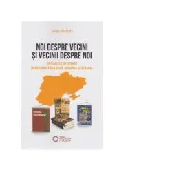 Noi despre vecini si vecinii despre noi. Manualele de istorie in Republica Moldova, Romania si Ucraina de Sergiu Musteata
