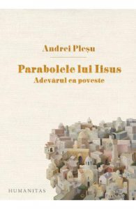 Parabolele lui Iisus. Adevarul ca poveste ed.2017