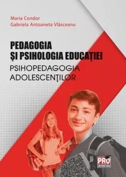 Pedagogia și psihologia educației. Psihopedagogia adolescenților de Gabriela Antoaneta Vlasceanu