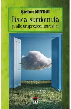 Pisica surdomuta si alte unsprezece povestiri de Stefan Mitroi