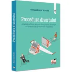 Procedura divortului. Analiza extinsa asupra dispozitiilor de drept substantial si procedural incidente de Raluca Ioana Huruba