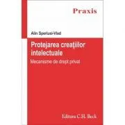 Protejarea creatiilor intelectuale. Mecanisme de drept privat de Alin Speriusi Vlad
