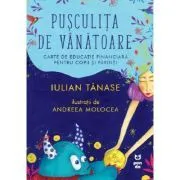 Pusculita de vanatoare. Carte de educatie financiara pentru copii si parinti de Iulian Tanase