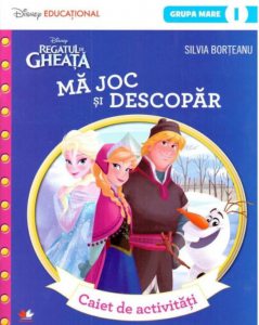 Regatul De Gheata. Ma joc si descopar. Caiet de activitati (grupa mare-semestrul 1)