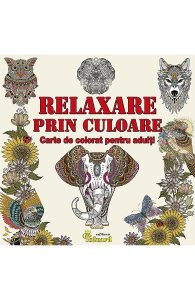 Relaxare prin culoare. Carte de colorat pentru adulti