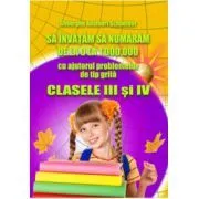 Sa invatam sa numaram de la 0 la 1000000 Clasele 3-4 de Gheorghe Adalbert Schneider